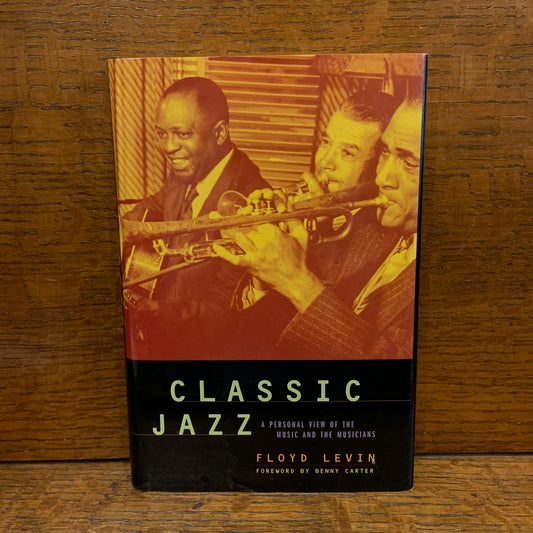 Classic Jazz:  A Personal View of the Music and the Musicians